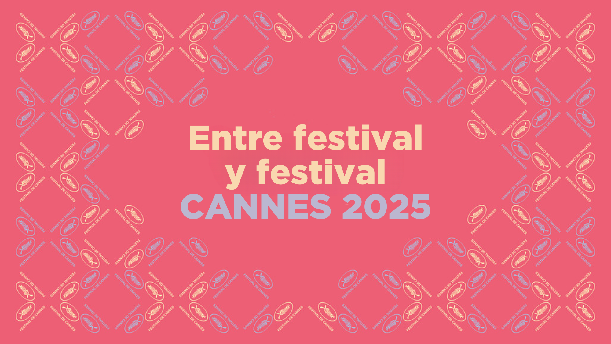 Entre festival y festival: Cannes 2025